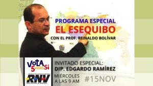 PROGRAMA ESPECIAL El Esequibo.15 Nov 2023. Invitado Dip. Edgardo Ramírez
